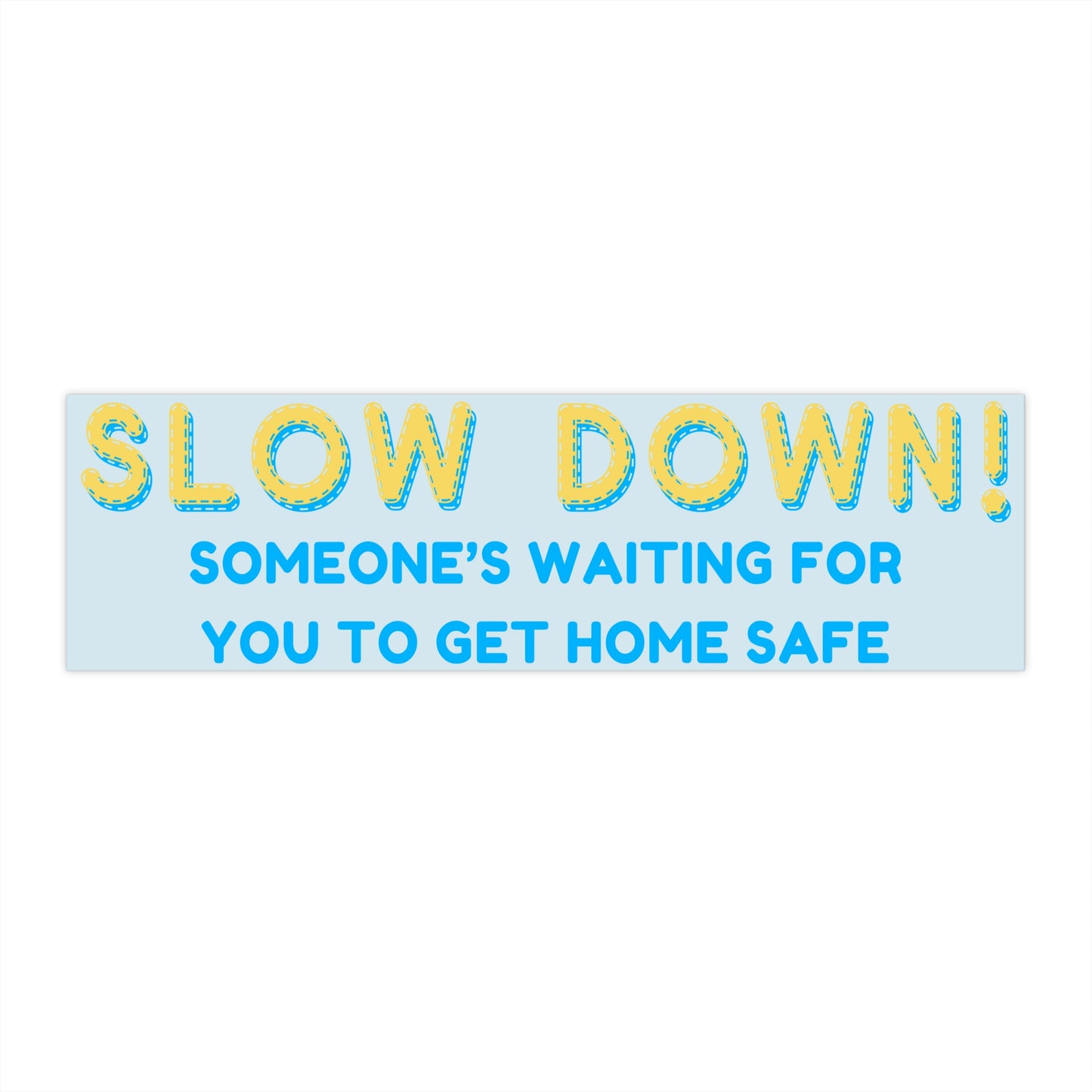 "Slow Down!" Bumper Sticker