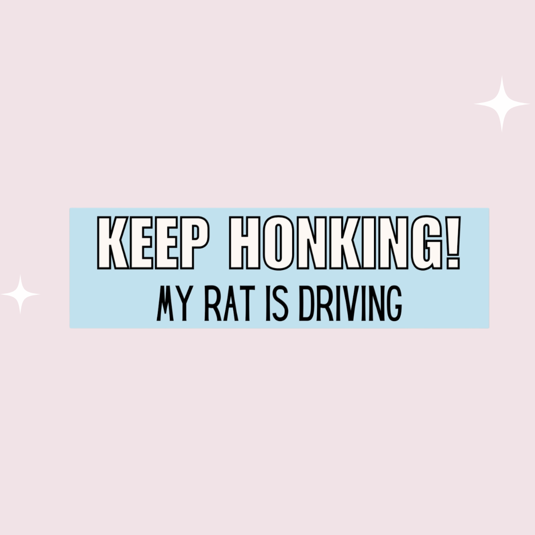 "Keep Honking! My rat is driving" Bumper Sticker