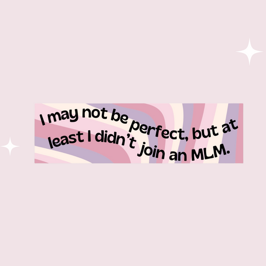 "At least I didn't join an MLM" Bumper Sticker