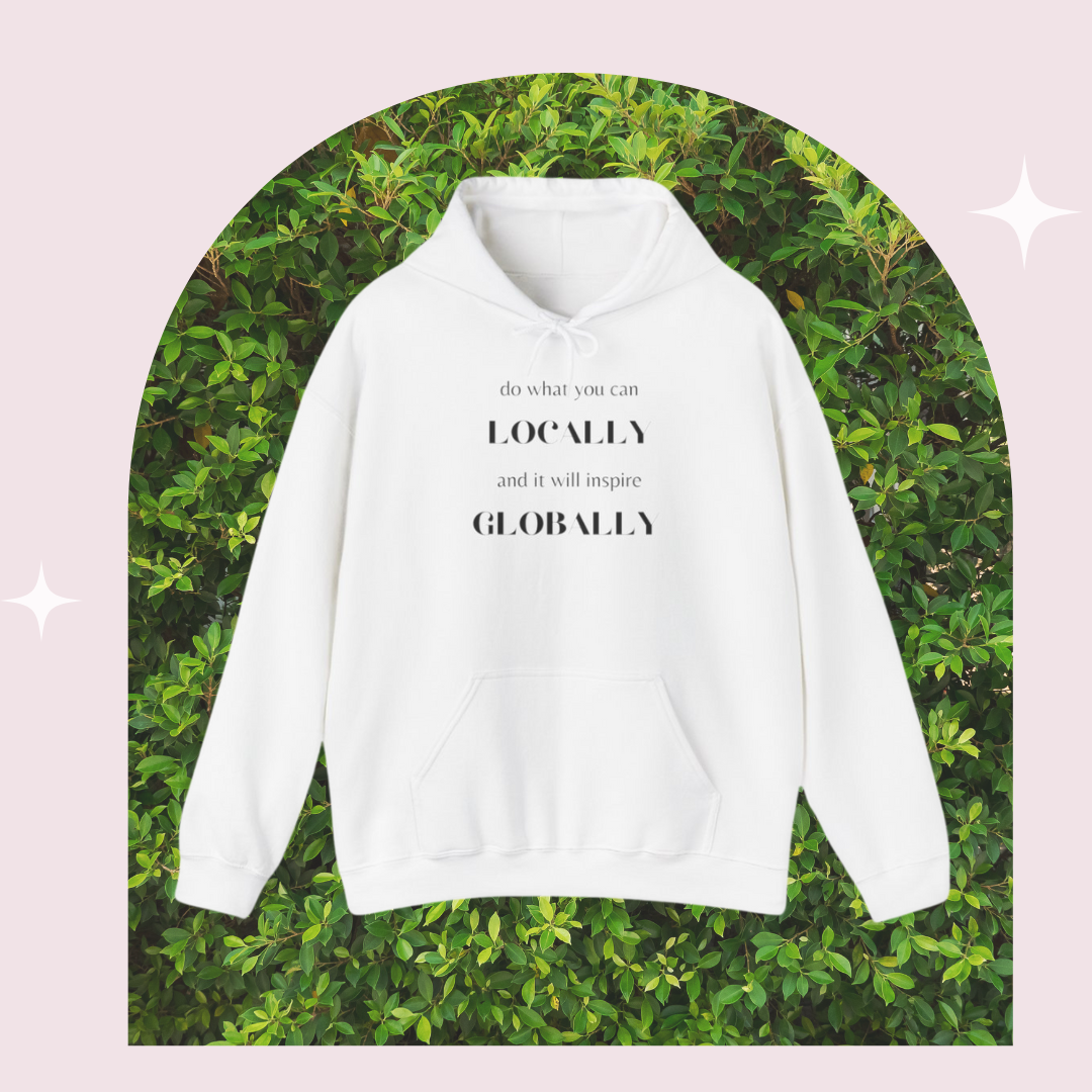 "Do What You Can Locally" Hoodie